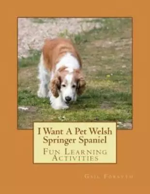 I Want A Pet Welsh Springer Spaniel: Fun Learning Activities • $12.08