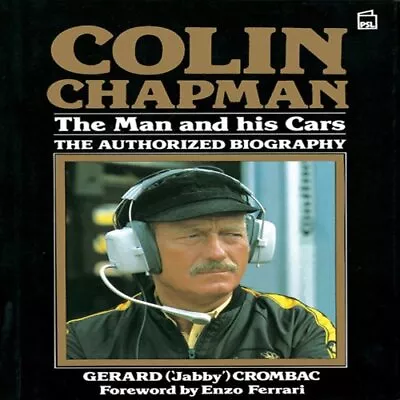£25.08 • Buy Colin Chapman: The Man And His Cars - The Authorized Biography By Gerard Cromba