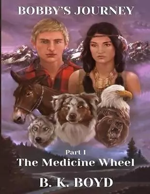 Bobby's Journey: The Medicine Wheel By B.K. Boyd (English) Paperback Book • $33.91