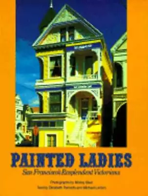 Painted Ladies: San Francisco's Resplendent Victorians By Elizabeth Pamada: Used • $7.94