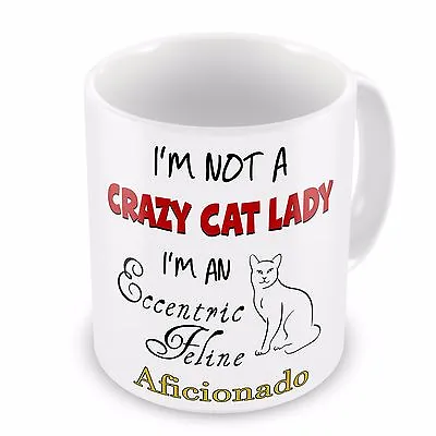 Im Not A Crazy Cat Lady Im An Eccentric Feline Aficionado Novelty Gift Mug • £7.99