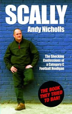 Scally: Confessions Of A Category C Football HooliganAndy Nicholls • £5.01