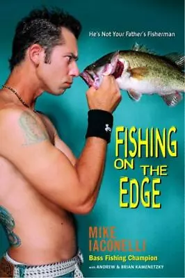 Fishing On The Edge: The Mike Iaconelli S- 0553804456 Hardcover Mike Iaconelli • $4.49