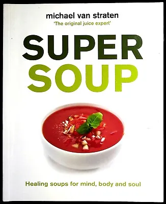 Super Soups Healing  For Mind Body & Soul Recipe Book NEW Michael Van Straten • £7.99