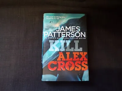 Kill Alex Cross: (Alex Cross 18) By James Patterson (1st Edition Hardcover 2011) • £6.99