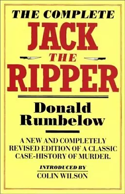 The Complete Jack The Ripper By Donald RumbelowColin Wilson • £3.54