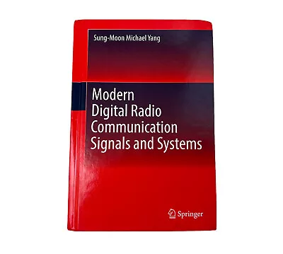 MODERN DIGITAL RADIO COMMUNICATION SIGNALS AND SYSTEMS By Michael Sung-moon Yang • $59.99