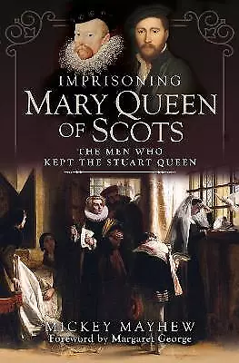 Imprisoning Mary Queen Of Scots - 9781399010993 • £14.49