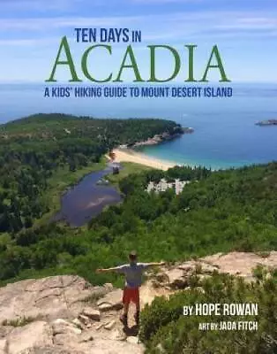 Ten Days In Acadia: A Kids' Hiking Guide To Mount Desert Island - GOOD • $4.84