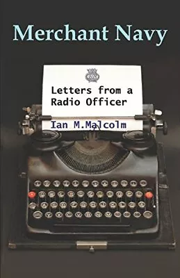 Merchant Navy: Letters From A Radio... Malcolm Ian M. • £8.49
