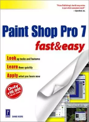 Paint Shop Pro 7 Fast And Easy (Fast & Easy)-Diane Koers • £9.32