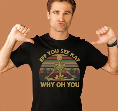 EFF You See Kay Why Oh You Shirt Funny Shirt Sarcasm Unisex Shirt • $24