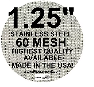 (50+)  1.25  STAINLESS STEEL 60 Mesh PIPE SCREENS PipescreenZ™ - MADE IN THE USA • $8.99