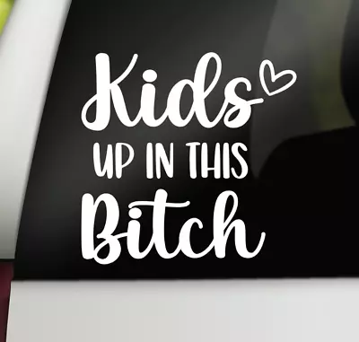 Kids Up In This B*tch Car Decal Funny Mom Car Decal Window Vinyl Decal • $5.20