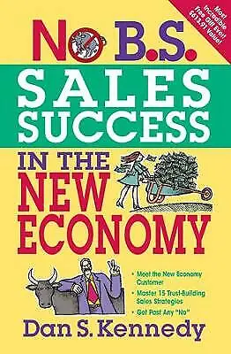 No B.S. Sales Success In The New Economy By Kennedy Dan S NEW Book FREE & FAS • £11.39