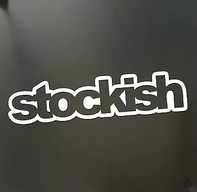 Stockish Sticker JDM Slammed Stance Funny Drift Lowered Car Window Decal • $2.99