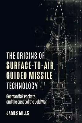 The Origins Of Surface-to-Air Guided Missile Technology: German Flak Rockets And • $32.76