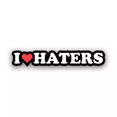 I Love Haters Sticker Decal - Weatherproof - Jdm Euro Drift Stance • $29.99