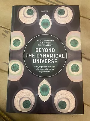 Beyond The Dynamical Universe : Unifying Block Universe Physics And Time As... • $30