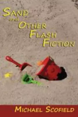 Sand And Other Flash Fiction Short Stories By Scofield Michael • $15.44