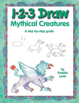 1-2-3 Draw Mythical Creatures Levin Freddie • £8.49