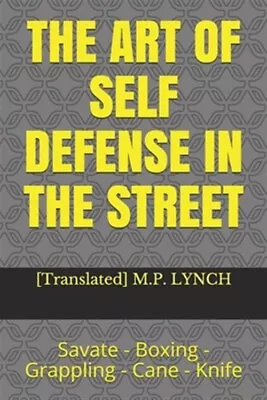 The Art Of Self Defense In The Street: Savate - Boxing - Grappling - Cane - K... • $12.32