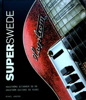 Superswede 50 Years Of Hagstrom Guitar Hardbound Mikael Jansson Book NEW 50%OFF • $18