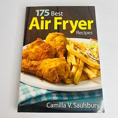 175 Best Air Fryer Recipes Cookbook Paperback Book By Camilla V Saulsbury • $24.99