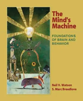The Mind's Machine : Foundations Of Brain And Behavior By S. Marc Breedlove And • $20