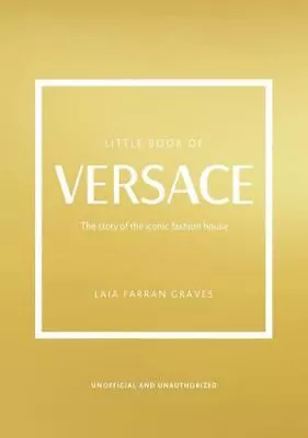 The Little Book Of Versace: The Story Of The Iconic Fashion House (Little Boo... • $15.79