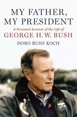 My Father My President: A Personal Account Of The Life Of George H. W. Bush By  • $5.68