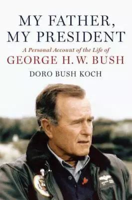 My Father My President: A Personal Account Of The Life Of George H. W. Bush • $4.99