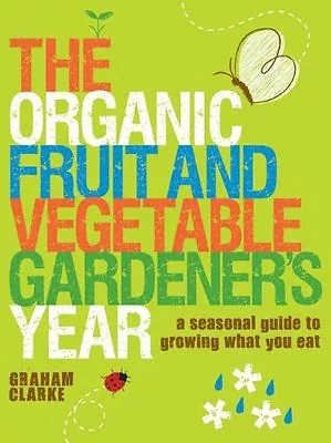 Organic Fruit And Vegetable Gardeners Year The: A Seasonal Guide To Growing Wh • £2.74