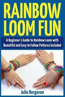 Rainbow Loom Magic: 10 Awesome New And Fun Loom Designs For Any Level O - GOOD • $10.91