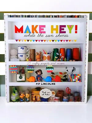 Make Hey! While The Sun Shines: 25 Crafty Projects! Book By Pip Lincolne! • $35