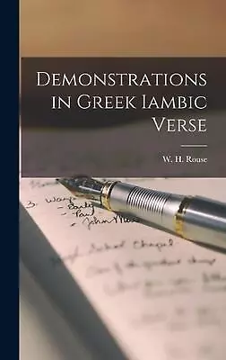 Demonstrations In Greek Iambic Verse By W.H. Rouse (English) Hardcover Book • $91.50