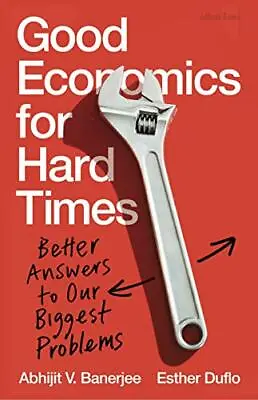 Good Economics For Hard Times: Better Answers To Our Biggest Problems By Abhiji • £3.50