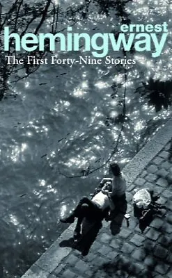 £3.82 • Buy The First Forty-Nine Stories (Arrow Classic),Ernest Hemingway