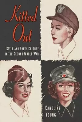 Kitted Out: Style And Youth Culture In The Second World WarCaro • £8.77