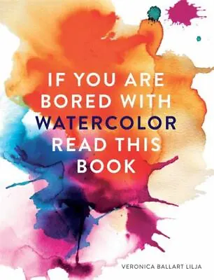 $7.97 • Buy If You Are Bored With WATERCOLOR Read This Book Lilja, Veronica Ballart VeryGood