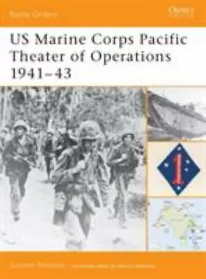 Battle Orders: US Marine Corps Pacific Theater Of Operations 1941-43 1 By Gordon • $13.99