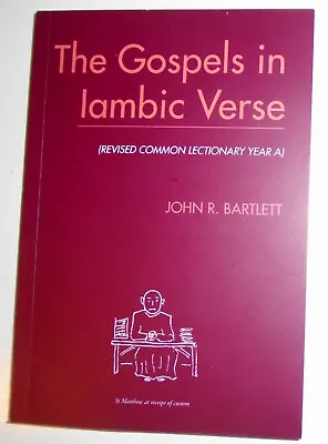 The Gospel Readings In Iambic Verse Year A) By John R Bartlett. SIGNED 2020 • $50.24