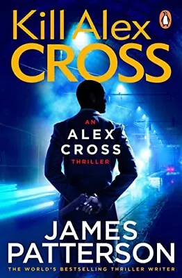 Kill Alex Cross: (Alex Cross 18) By James Patterson 9780099550044 NEW • £9.87