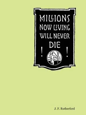 Millions Now Living Will Never Die! By J. F. Rutherford (2005 Trade Paperback) • $13.86