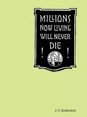 Millions Now Living Will Never Die! Paperback By Rutherford J. F. Brand Ne... • $13.85