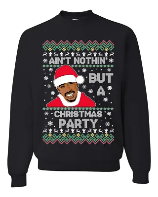 2pac Aint Nothin But A Christmas Party Unisex Crewneck Sweatshirt • $29.99