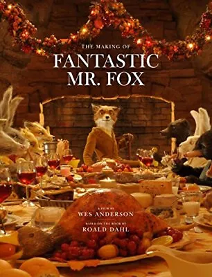 Making Of  Fantastic Mr Fox : A Film By Wes Anderson Based On The Book By Roald • £26.56