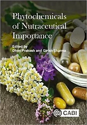 Phytochemicals Of Nutraceutical Importance Prakash Dhan And Sharma Girish • $88.17