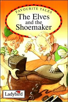 Elves And The Shoemaker (Ladybird Favourite Tales) By Jacob Grimm Wilhelm Grim • £2.51