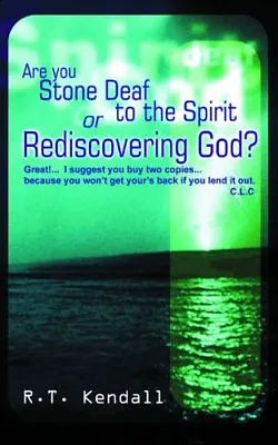 ARE YOU STONE DEAF...REDISCOVERING GOD By KENDALL R T • £2.74